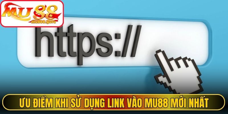 Ưu điểm khi sử dụng Link vào MU88 mới nhất
