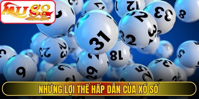 Những lợi thế hấp dẫn của xổ số 